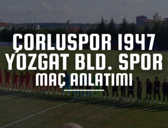 Çorluspor 1947 maçı canlı anlatım