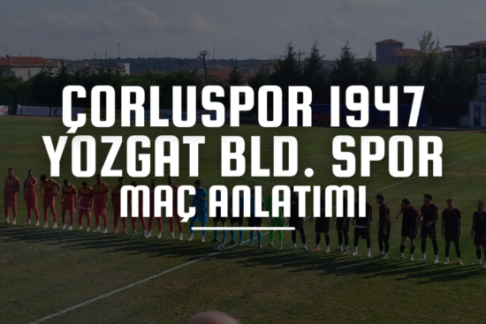 Çorluspor 1947 maçı canlı anlatım